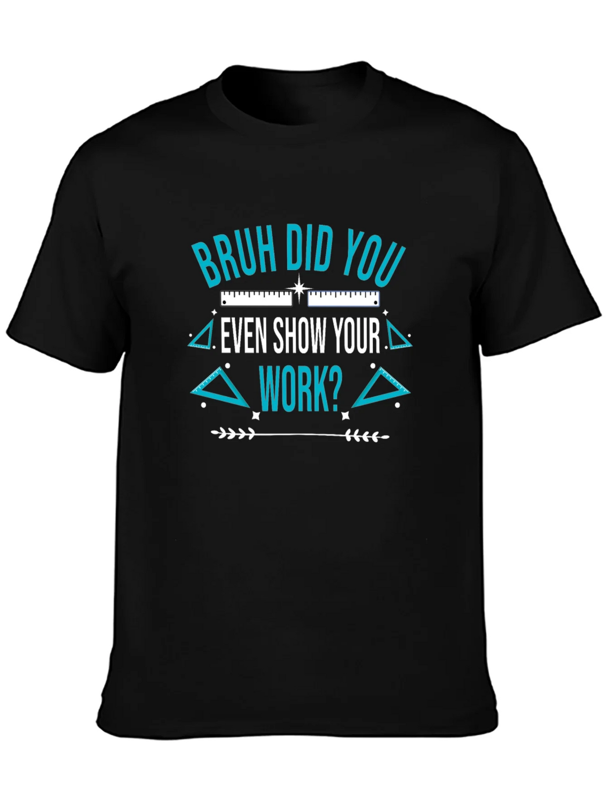 Bruh Did You Even Show Your Work T-Shirt product image 3