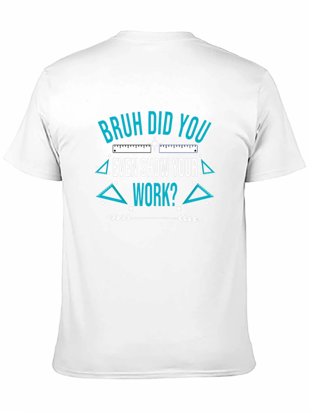 Bruh Did You Even Show Your Work T-Shirt product image 10