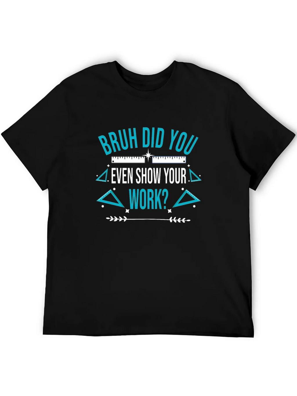 Bruh Did You Even Show Your Work T-Shirt product image 5