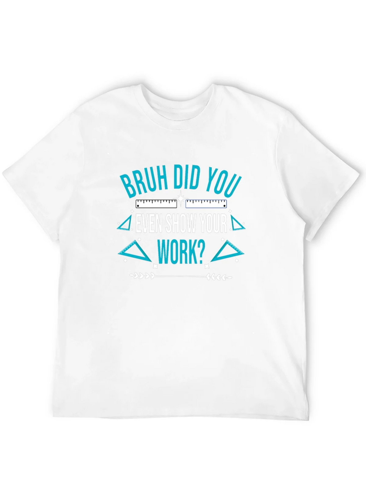 Bruh Did You Even Show Your Work T-Shirt product image 11