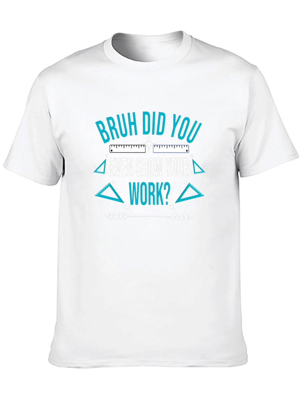 Bruh Did You Even Show Your Work T-Shirt product image 9