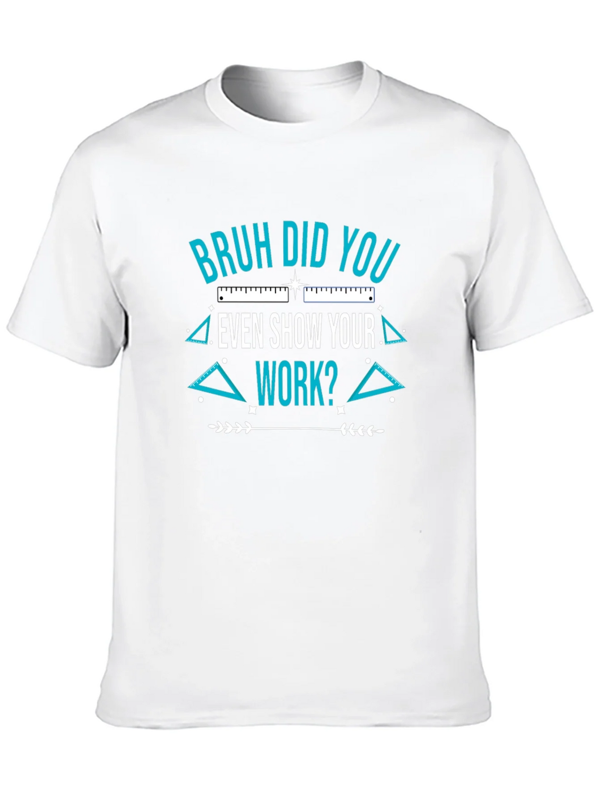 Bruh Did You Even Show Your Work T-Shirt product image 9
