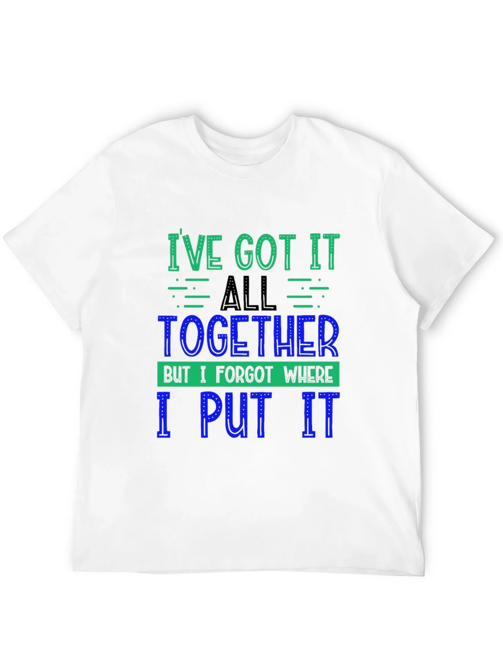 Funny Ive Got It All Together Graphic Tee product image 11