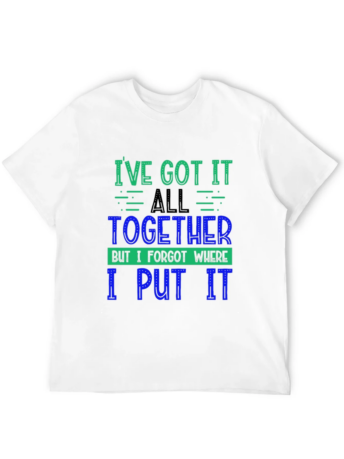 Funny Ive Got It All Together Graphic Tee product image 11