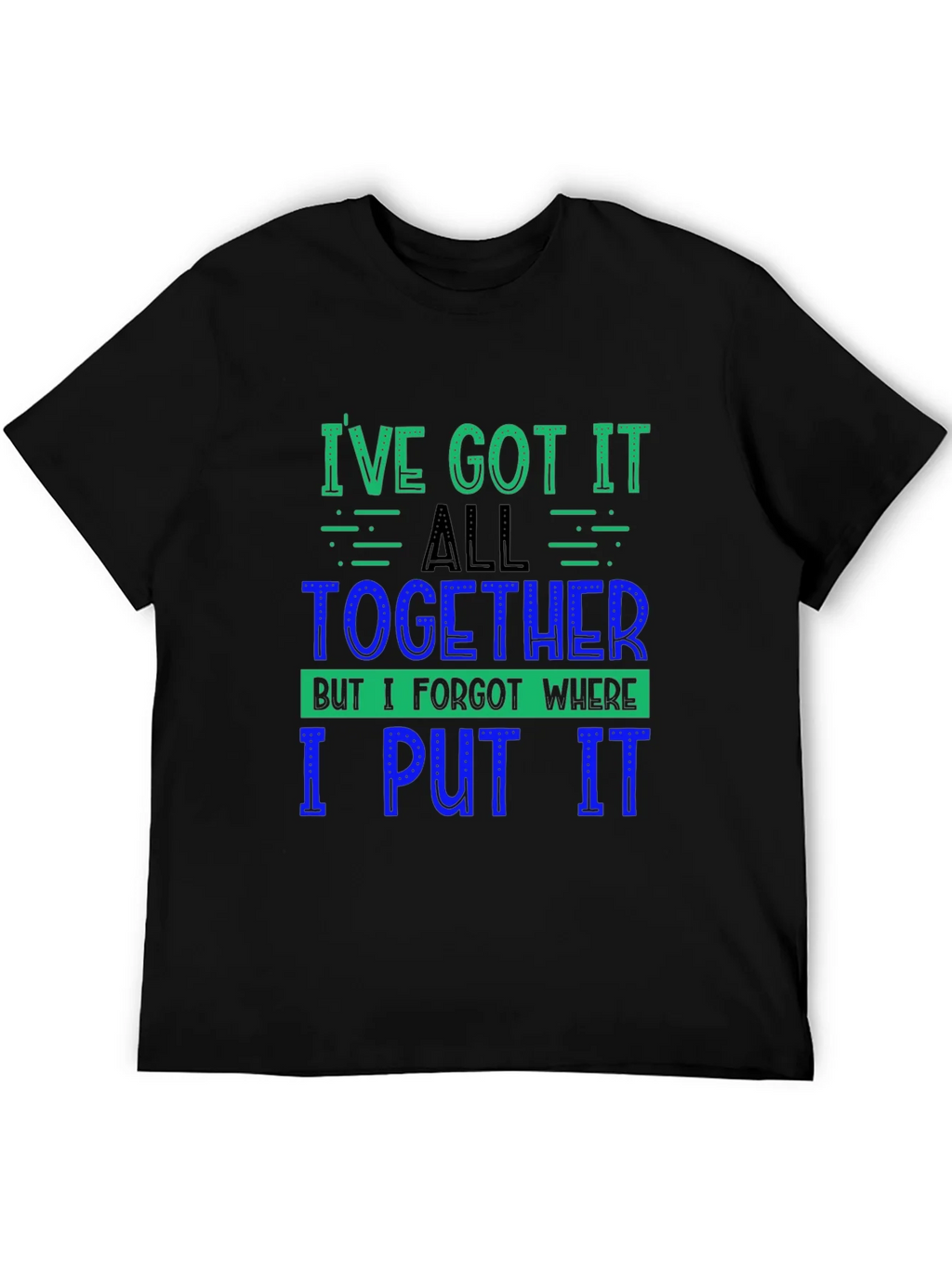 Funny Ive Got It All Together Graphic Tee product image 5