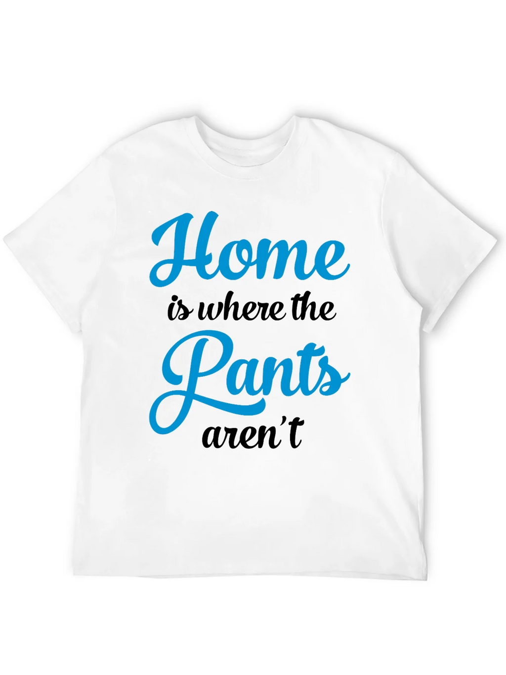 Home is Where the Pants Arent T-Shirt product image 11