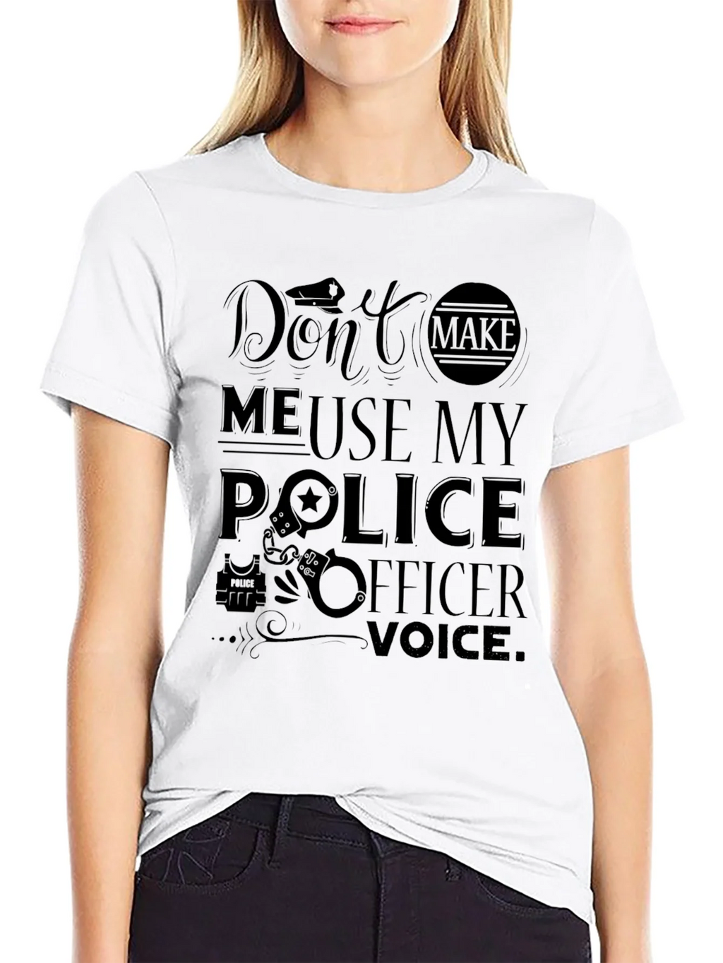 Dont Make Me Use My Police Officer Voice T-Shirt product image 8