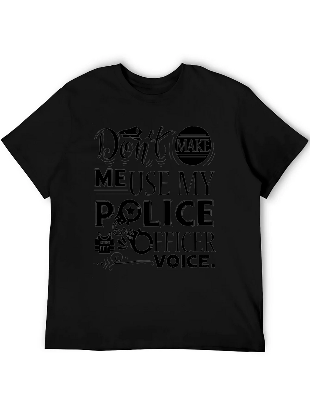 Dont Make Me Use My Police Officer Voice T-Shirt product image 5