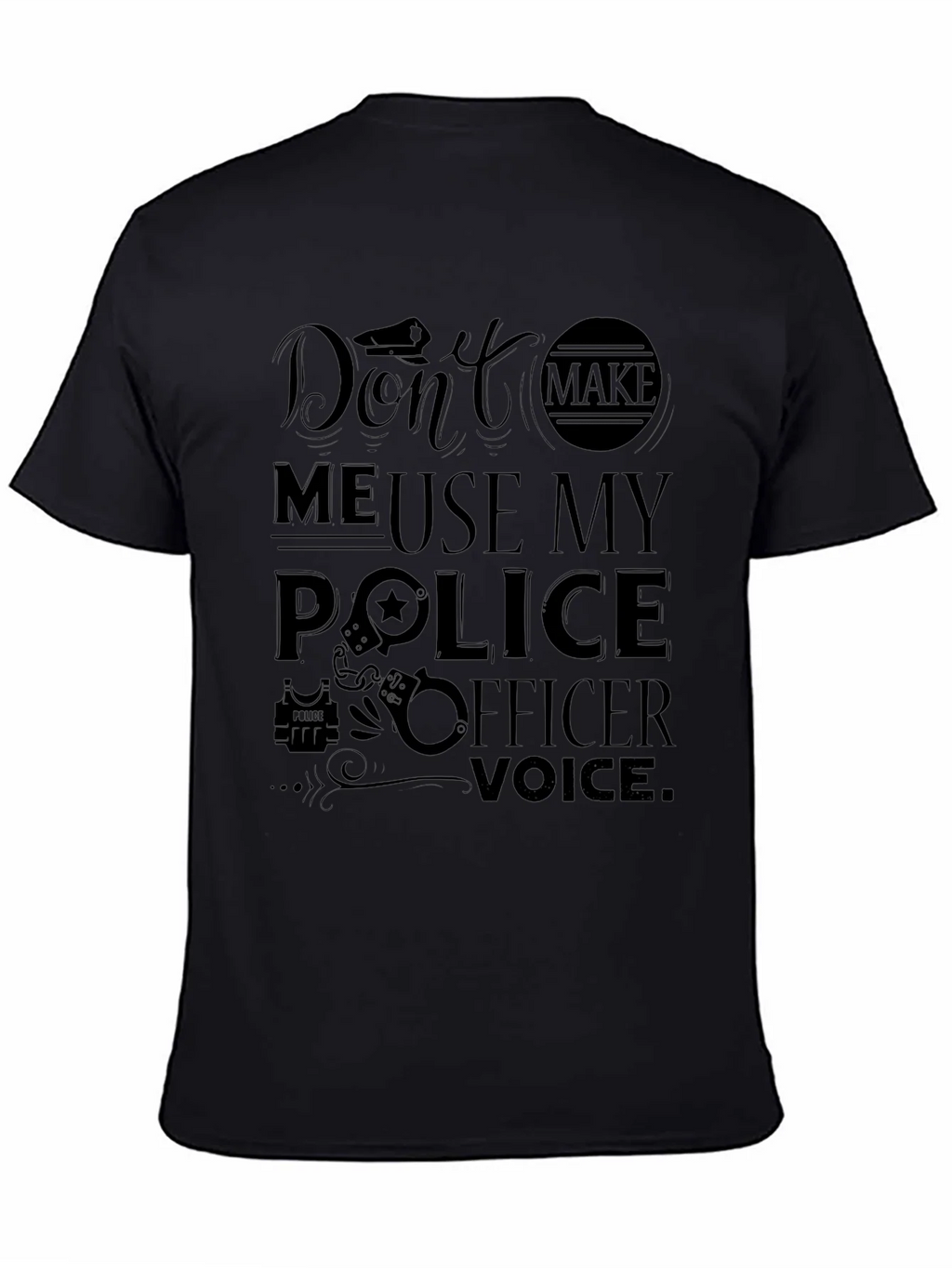Dont Make Me Use My Police Officer Voice T-Shirt product image 4