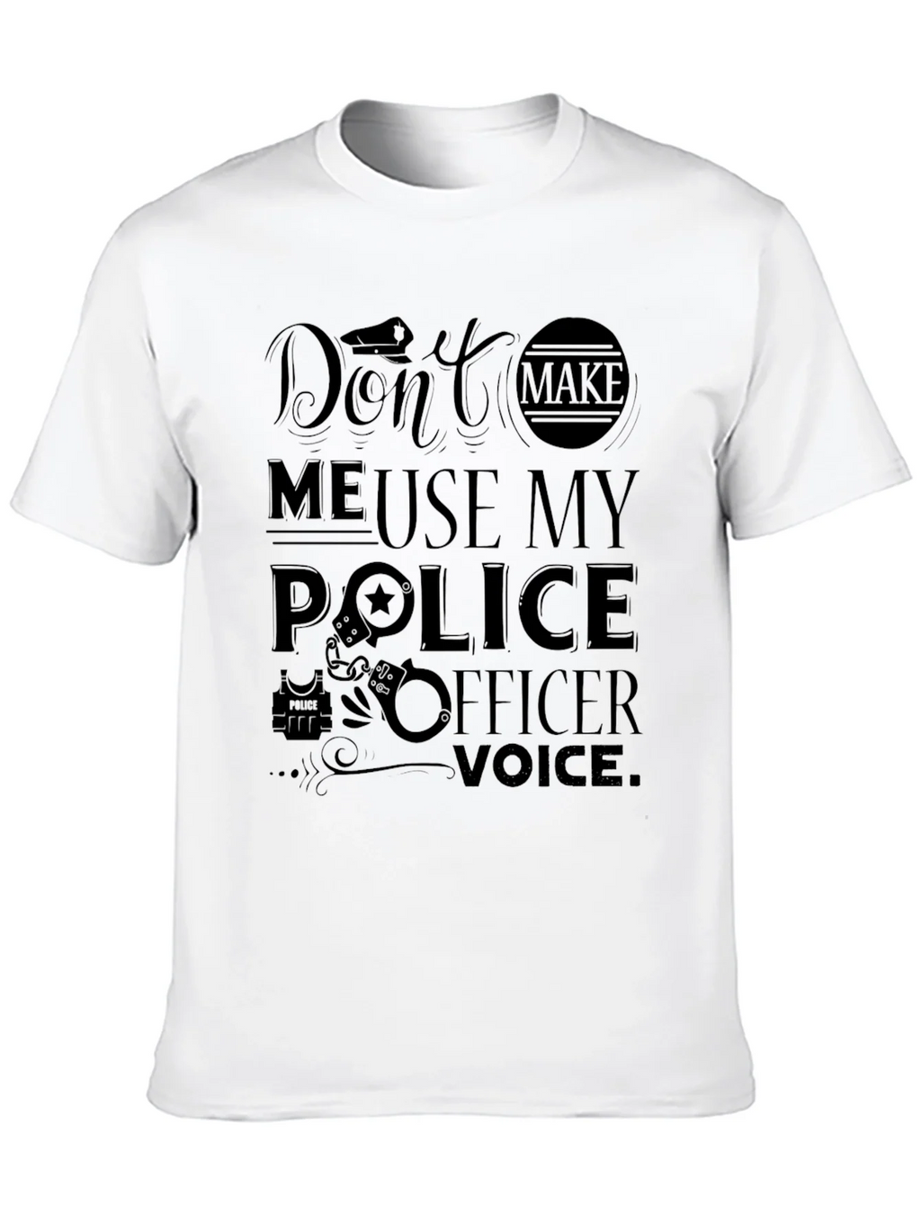 Dont Make Me Use My Police Officer Voice T-Shirt product image 9